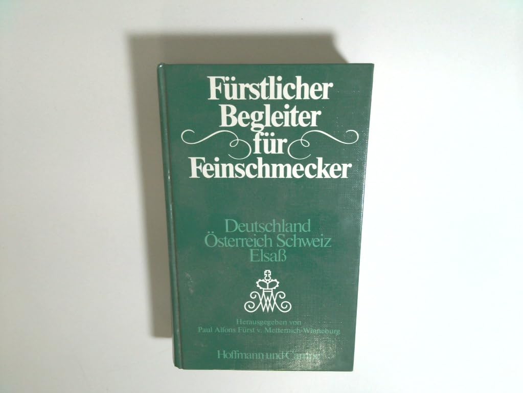 Fürstlicher Begleiter für Feinschmecker. Deutschland Österreich Schweiz Elsaß. 1. Auflage. Travel Books