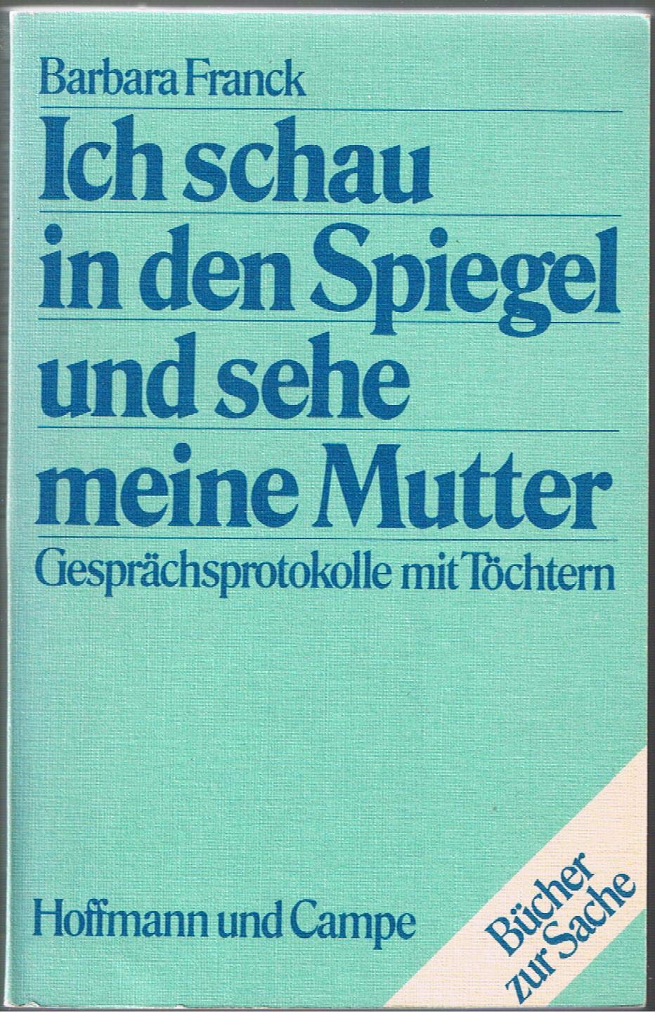 Ich schau in den Spiegel und sehe meine Mutter: Gesprachsprotokolle mit Tochtern (Bucher zur Sache) book