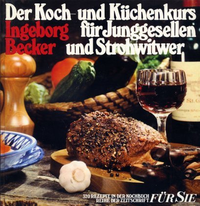 Der Koch- und Küchenkurs für Junggesellen und Strohwitwer. 320 Rezepte in der Kochbuchreihe der Zeitschrift FÜR SIE Books