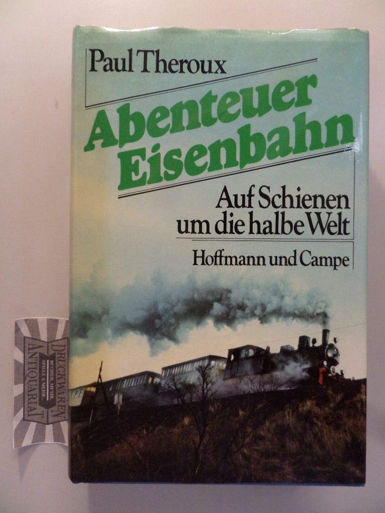 Abenteuer Eisenbahn. Auf Schienen um die halbe Welt Travelogues