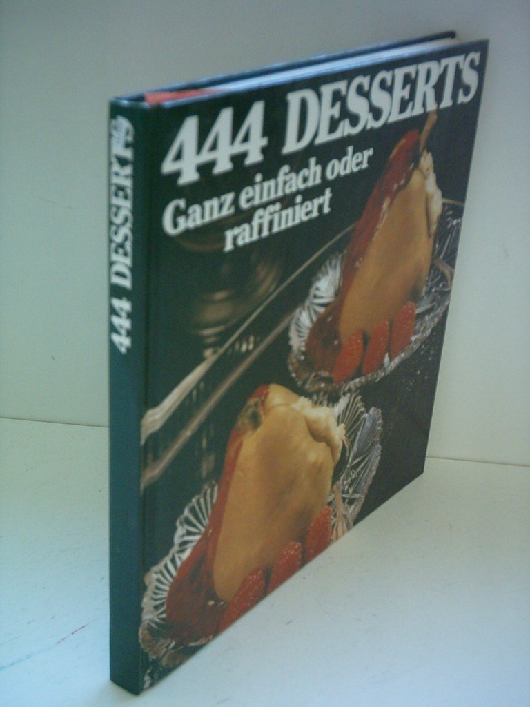 Vierhundertvierundvierzig Desserts, ganz einfach oder raffiniert. Aus dem Kochstudio der Frauenzeitschrift FÜR SIE Books