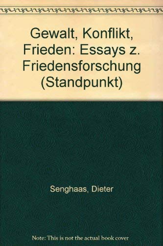 Gewalt - Konflikt - Frieden. Essays zur Friedensforschung Politics & History