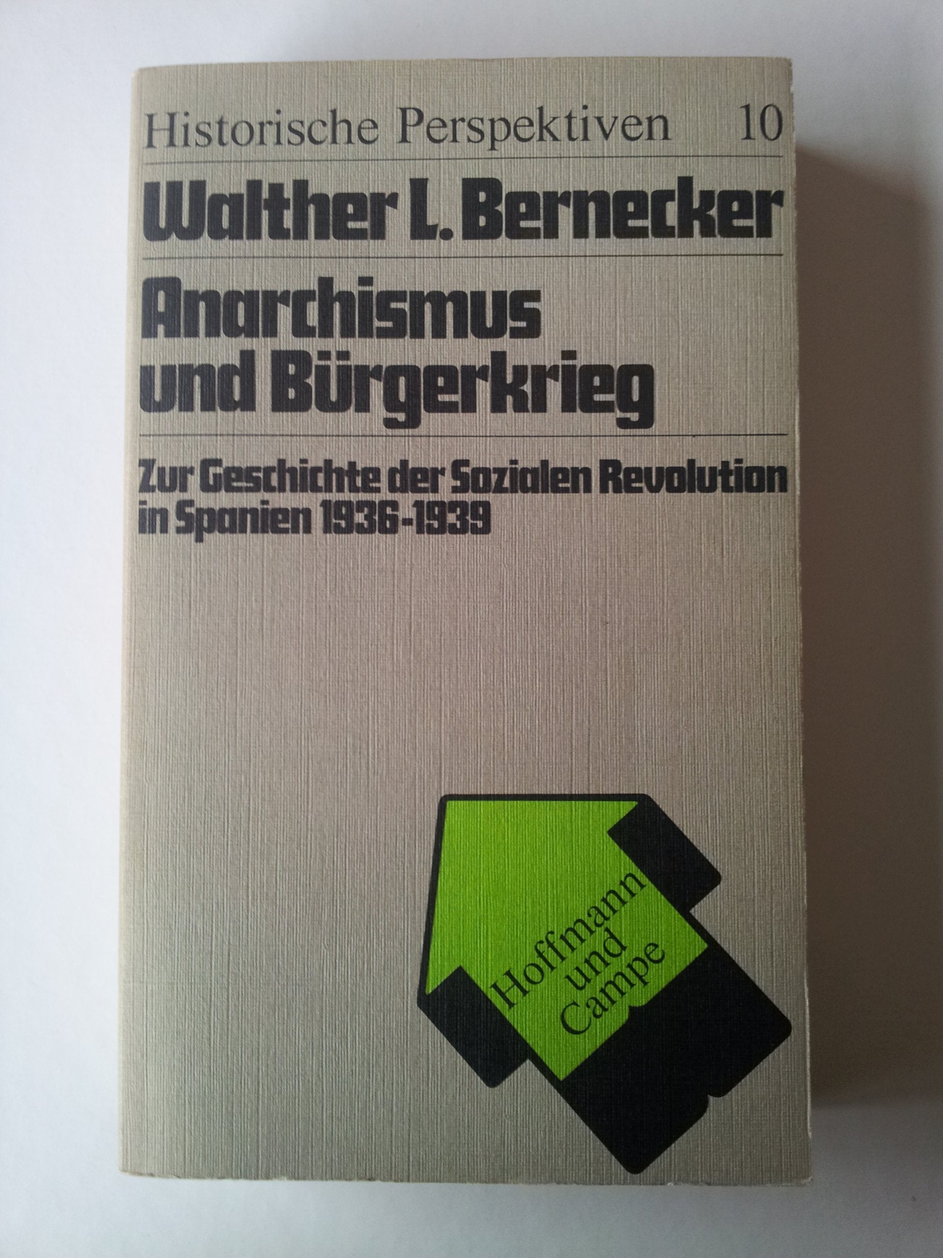 Anarchismus und Bürgerkrieg. Zur Geschichte der Sozialen Revolution in Spanien 1936-1939 Politics & History