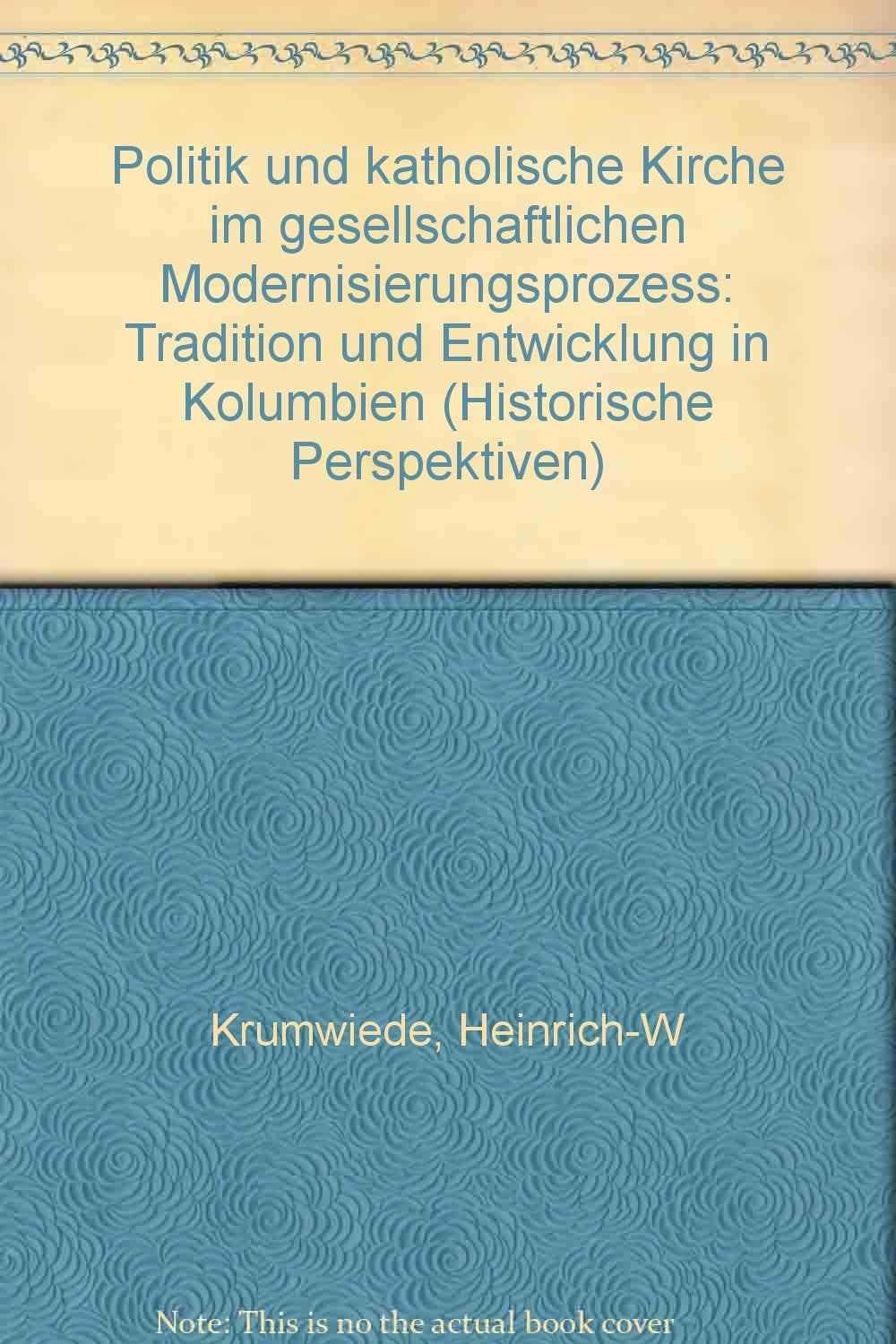 Politik und katholische Kirche im gesellschaftlichen Modernisierungsprozess. Tradition und Entwicklung in Kolumbien Politics & History