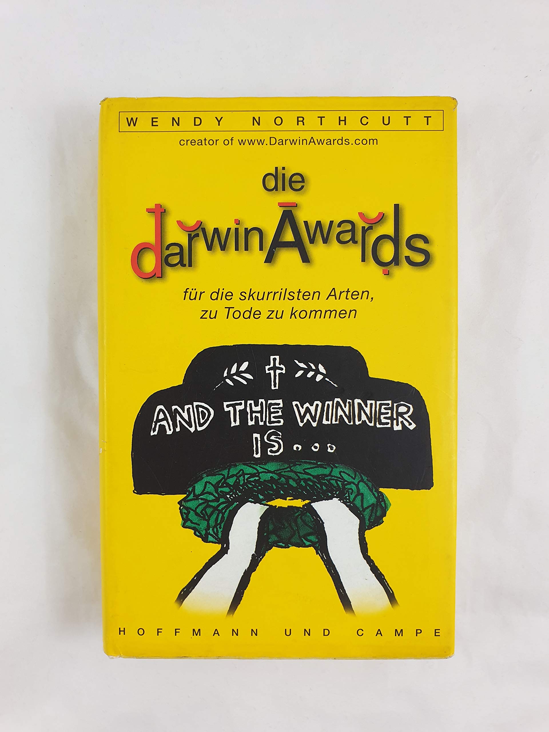 Die Darwin Awards für die skurrilsten Arten zu Tode zu kommen: Aus d. Amerikan. v. Almuth Dittmar-Kolb Humour & Satire