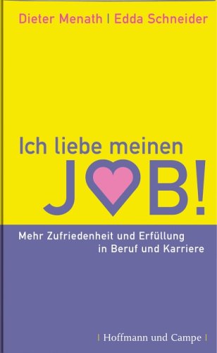 Ich liebe meinen Job!: Mehr Zufriedenheit und Erfüllung in Beruf und Karriere Business, Finance & Career