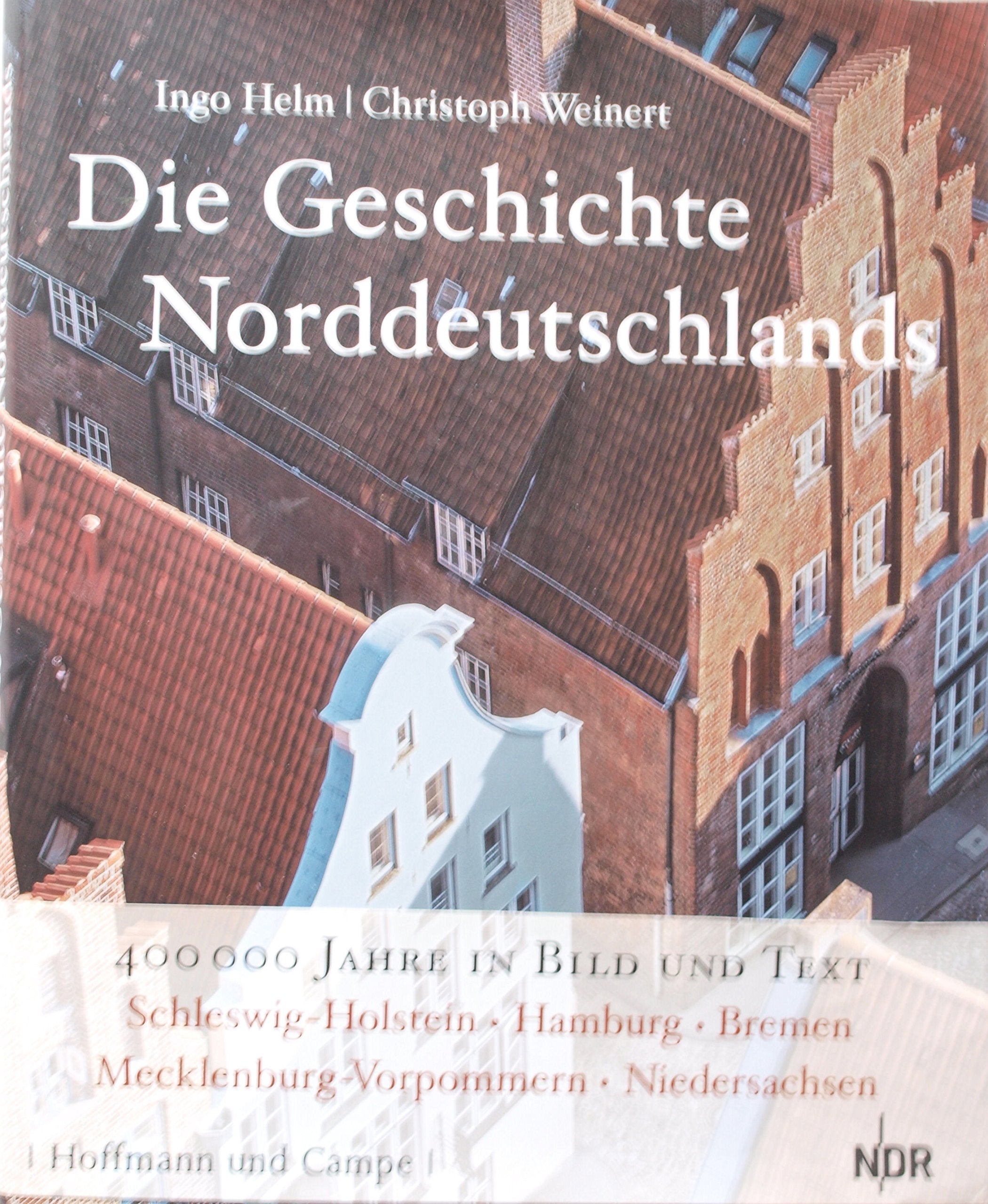 Die Geschichte Norddeutschlands: 400000 Jahre Geschichte in Bild und Text. Schleswig-Holstein, Hamburg, Bremen, Mecklenburg-Vorpommern, Niedersachsen Politics & History