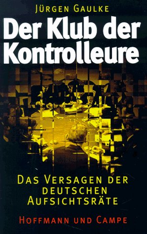 Der Klub der Kontrolleure: Das Versagen der deutschen Aufsichtsräte Politics & History