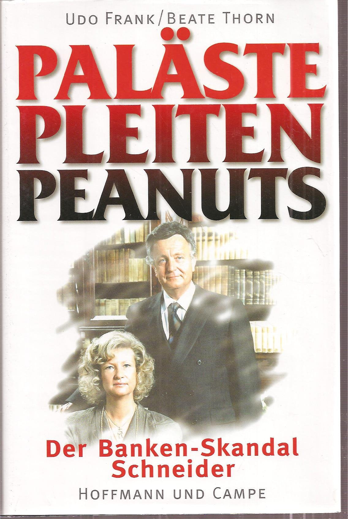 Paläste, Pleiten, Peanuts. Der Banken- Skandal Schneider Politics & History