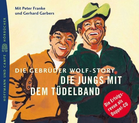 Die Jungs mit dem Tüdelband. Die Gebrüder Wolf Story. Es spielen Peter Franke und Gerhard Garbes. Live-Mitschnitt Books
