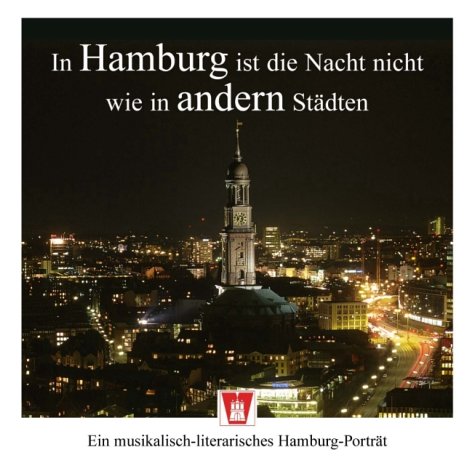 In Hamburg ist die Nacht nicht wie in andern Städten. Ein musikalisch-literarisches Hamburg-Portrait Books