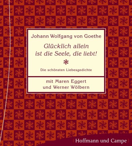 Glücklich allein ist die Seele, die liebt! Die schönsten Liebesgedichte Poetry