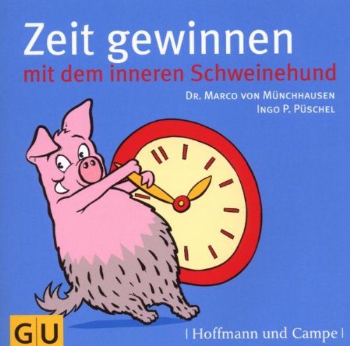 Zeit gewinnen mit dem inneren Schweinehund: Gekürzte Fassung Business, Finance & Career