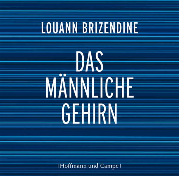 Das männliche Gehirn: Warum Männer anders sind als Frauen Psychology