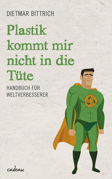 Plastik kommt mir nicht in die Tüte: Handbuch für Weltverbesserer (cadeau) Humour & Satire