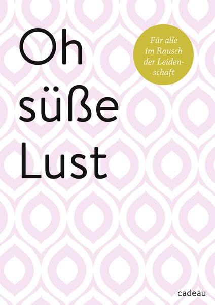 Oh süße Lust: Für alle im Rausch der Leidenschaft Contemporary literature