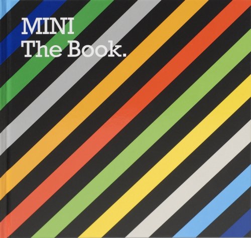 Mini the book: Bayerische Motorenwerke AG, MINI Brand Management. Ausgezeichnet mit dem MPC-Autobuch-Preis 2007 Film, Art & Culture