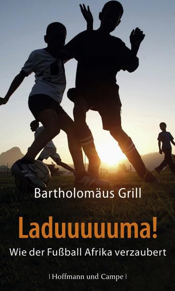 Laduuuuuma!: Wie der Fußball Afrika verzaubert Books