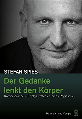 Der Gedanke lenkt den Körper: Körpersprache - Erfogsstrategien eines Regisseurs (Psychologie) Books