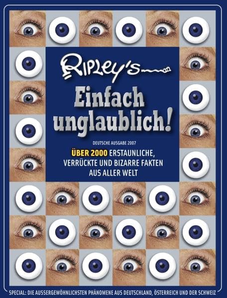 Ripley's Einfach unglaublich! Deutsche Ausgabe 2007: ÜBER 2000 ERSTAUNLICHE, VERRÜCKTE UND BIZARRE FAKTEN AUS ALLER WELT General education
