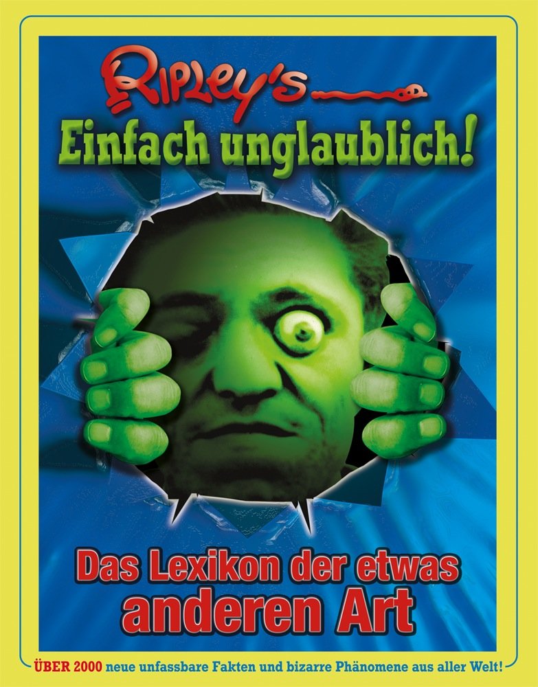 Ripley's Einfach unglaublich!: ÜBER 2000 ERSTAUNLICHE, VERRÜCKTE UND BIZARRE FAKTEN AUS ALLER WELT: Das Lexikon der etwas anderen Art. Über 2000 neue ... Fakten und bizarre Phänomene aus aller Welt General education