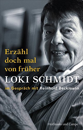 Erzähl doch mal von früher: Loki Schmidt im Gespräch mit Reinhold Beckmann (Autobiografien) Books