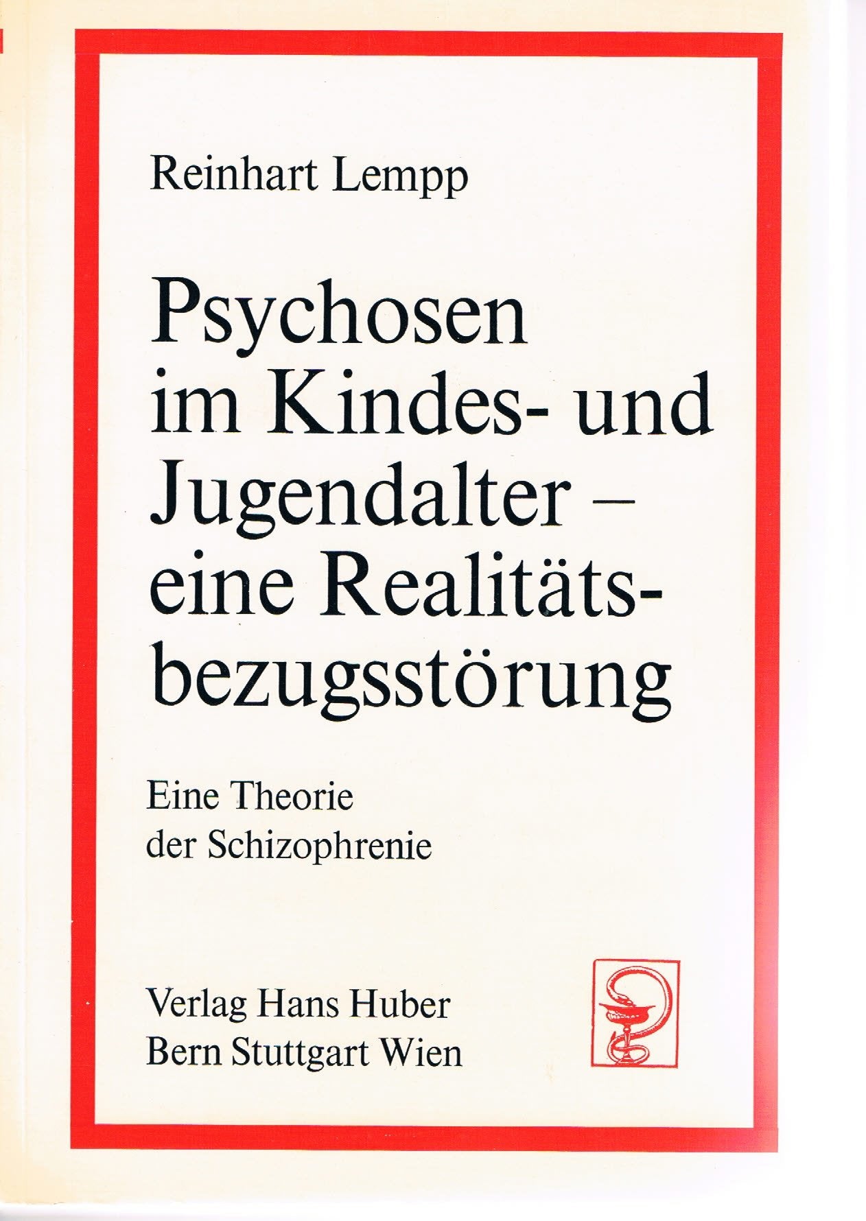 Psychosen im Kindes- und Jugendalter - eine Realitätsbezugsstörung: Eine Theorie der Schizophrenie Medicine