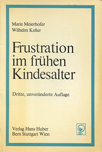 Frustration im frühen Kindesalter: Ergebnisse von Entwicklungsstudien in Säuglings- und Kleinkinderheimen - Meierhofer, Marie book