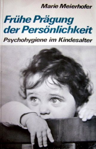 Frühe Prägung der Persönlichkeit : Psychohygiene im Kindesalter. Psychology
