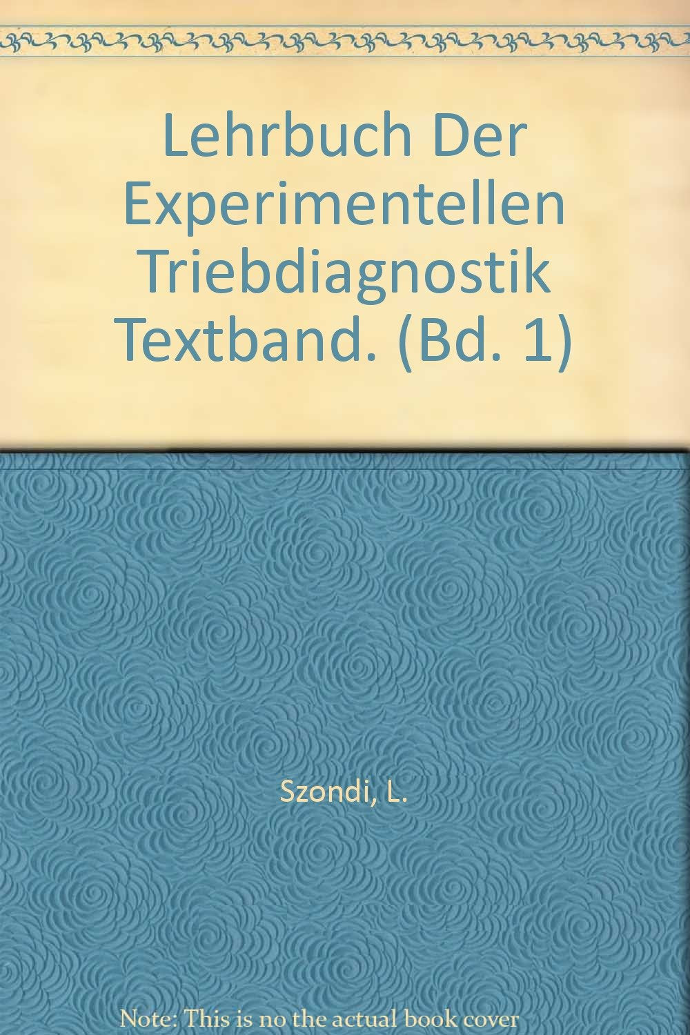Lehrbuch der experimentellen Triebdiagnostik / Tiefenpsychologische Diagnostik im Dienste der Psychopathologie, Psychosomatik, forensischen ... Triebdiagnostik Bd. 1., Text-Band Psychology