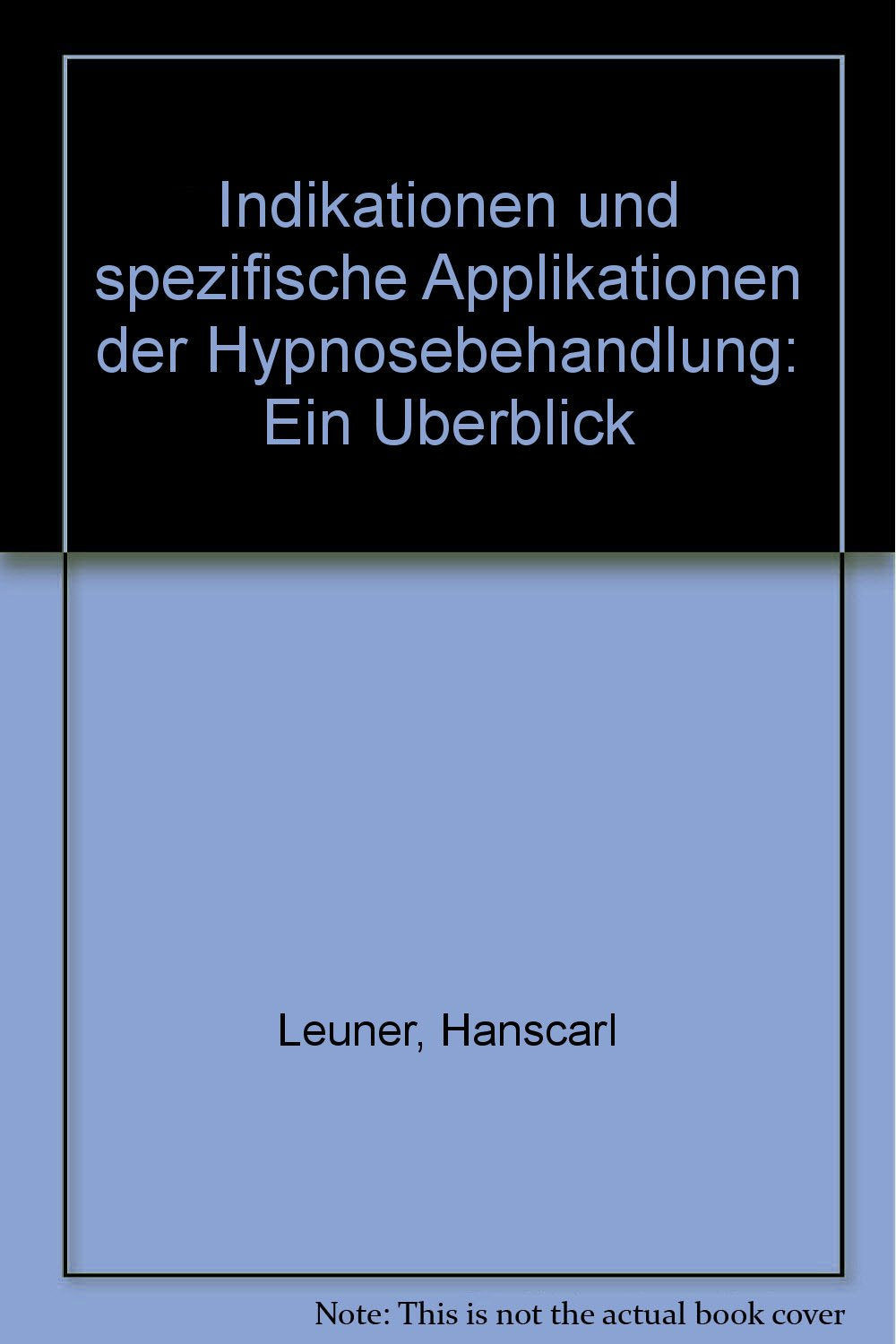 Indikationen und spezifische Applikationen der Hypnosebehandlung. Ein Überblick. Books