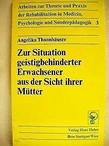 Zur Situation geistesbehinderter Erwachsener aus der Sicht ihrer Mütter (Rehabilitation) Books