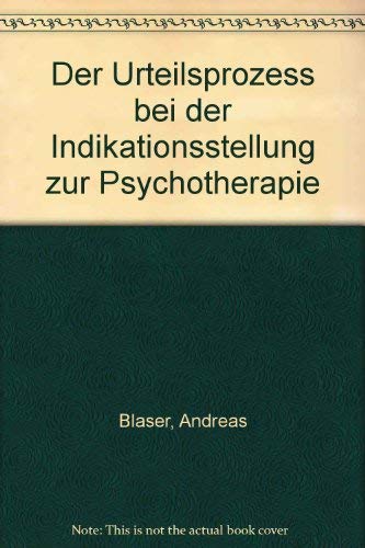 Der Urteilsprozess bei der Indikationsstellung zur Psychotherapie (Wissenschaftliches Taschenbuch) Psychology