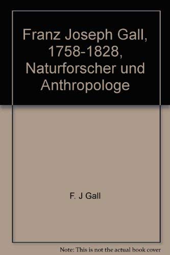 Franz Joseph Gall 1758-1828. Naturforscher und Anthropologe. Hubers Klassiker der Medizin und der Naturwissenschaften Bd. 15. Medicine