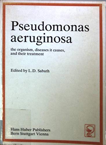 Pseudomonas aeruginosa: The organism, diseases it causes, and their treatment Books