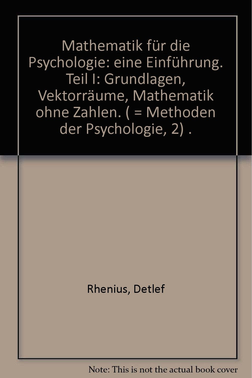 Mathematik für die Psychologie: eine Einführung Teil I - Grundlagen, Vektorräume, Mathematik ohne Zahlen Mathematics