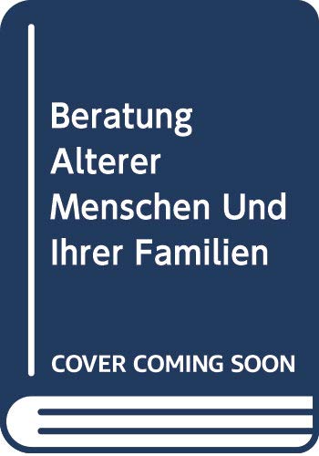 Beratung älterer Menschen und ihrer Familien: Die Praxis der angewandten Gerontologie Business, Finance & Career
