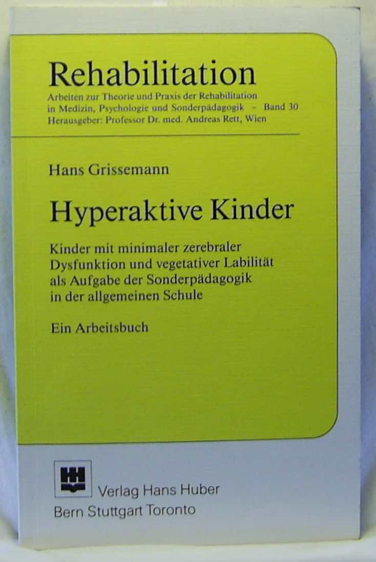 Hyperaktive Kinder: Kinder mit minimaler zerebraler Dysfunktion und vegetativer Labilität als Aufgabe der Sonderpädagogik in der allgemeinen Schule. Ein Arbeitsbuch (Rehabilitation) Education & Training