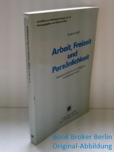 Arbeit, Freizeit und Persönlichkeit: Wissenschaftliche und alltägliche Vorstellungsmuster (Schriften zur Arbeitspsychologie) Social Sciences