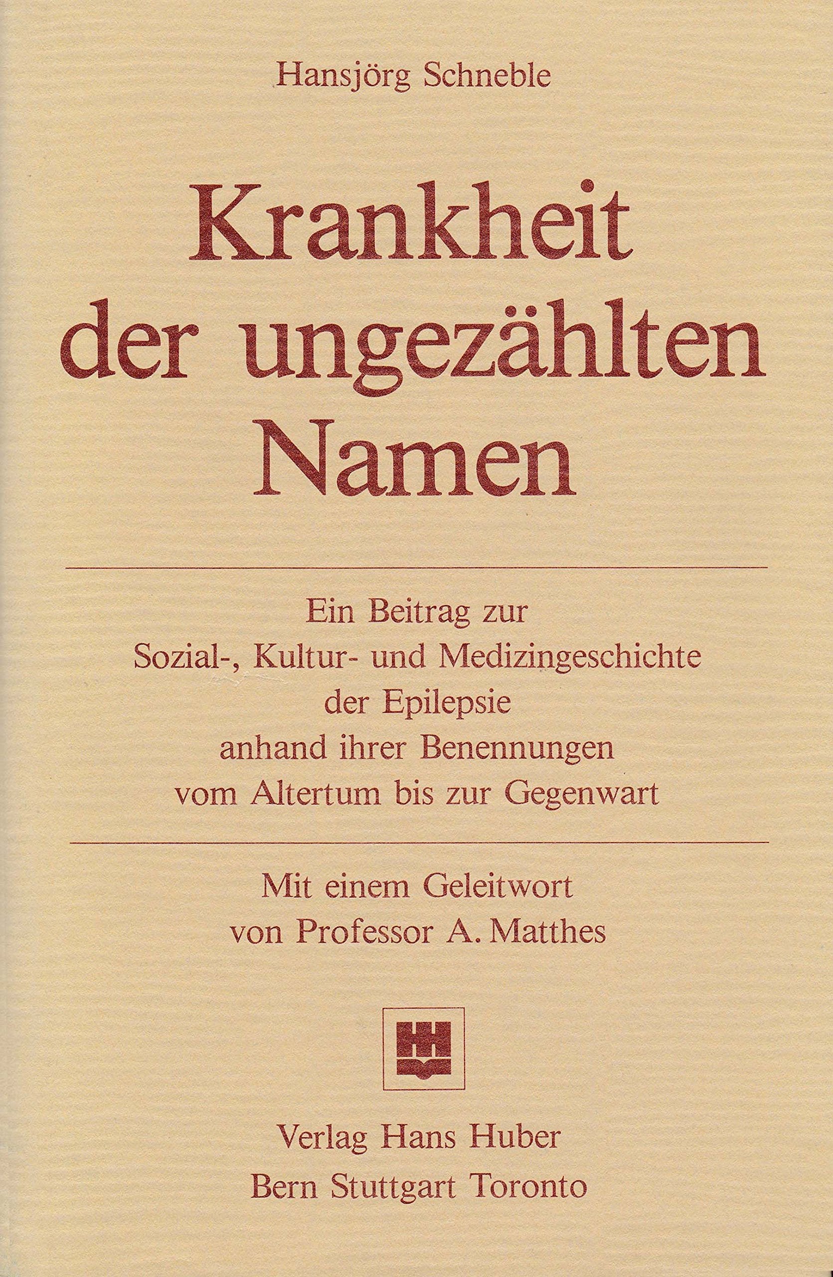 Krankheit der ungezählten Namen: Ein Beitrag zur Sozial-, Kultur- und Medizingeschichte der Epilepsie anhand ihrer Benennungen vom Altertum bis zur Gegenwart Medicine