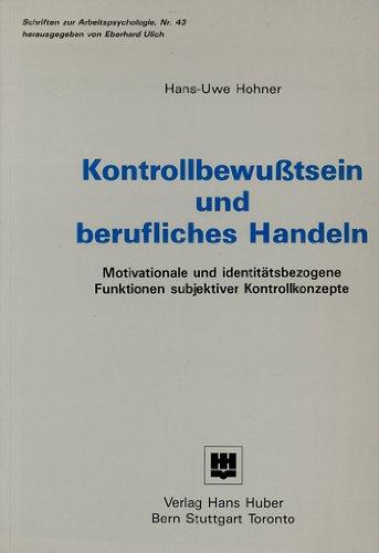 Kontrollbewusstsein und berufliches Handeln: Motivationale und identitätsbezogene Funktionen subjektiver Kontrollrezepte (Schriften zur Arbeitspsychologie) Business, Finance & Career