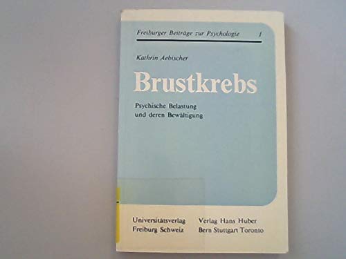Brustkrebs: Psychische Belastung und deren Bewältigung (Freiburger Beiträge zur Psychologie) Medicine