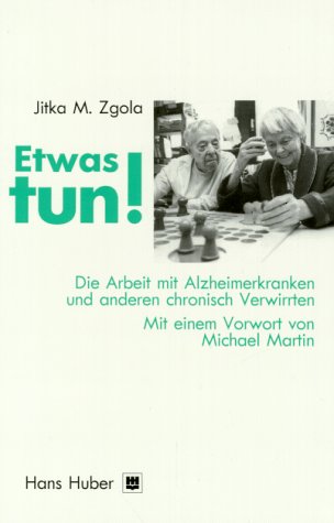 Etwas tun!: Die Arbeit mit Alzheimerkranken und anderen chronisch Verwirrten Medicine