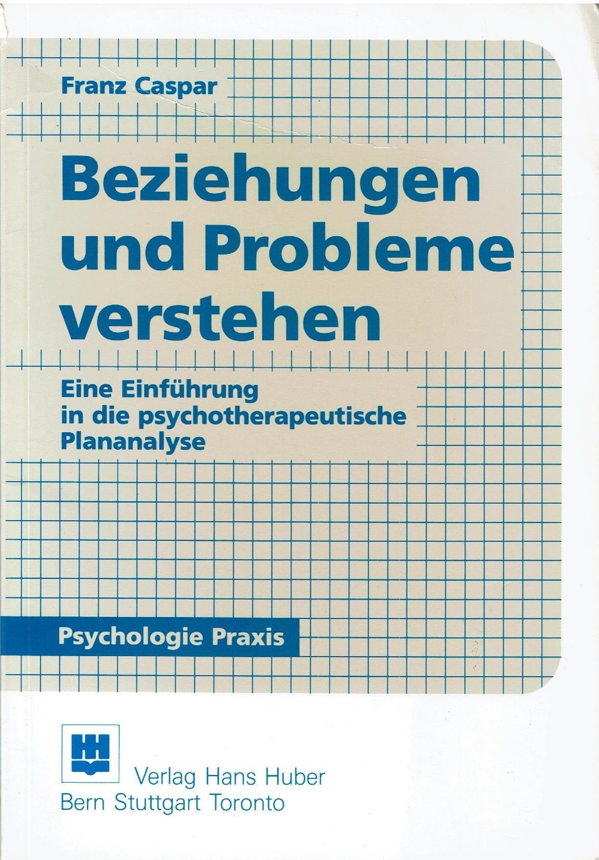 Beziehungen und Probleme verstehen: Eine Einführung in die psychotherapeutische Plananalyse Psychology