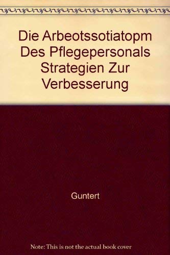 Die Arbeitssituation des Pflegepersonals - Strategien zur Verbesserung: Ergebnisse einer Untersuchung im Auftrag der Gesundheits- und Fürsorgedirektion des Kantons Bern Business & Technology