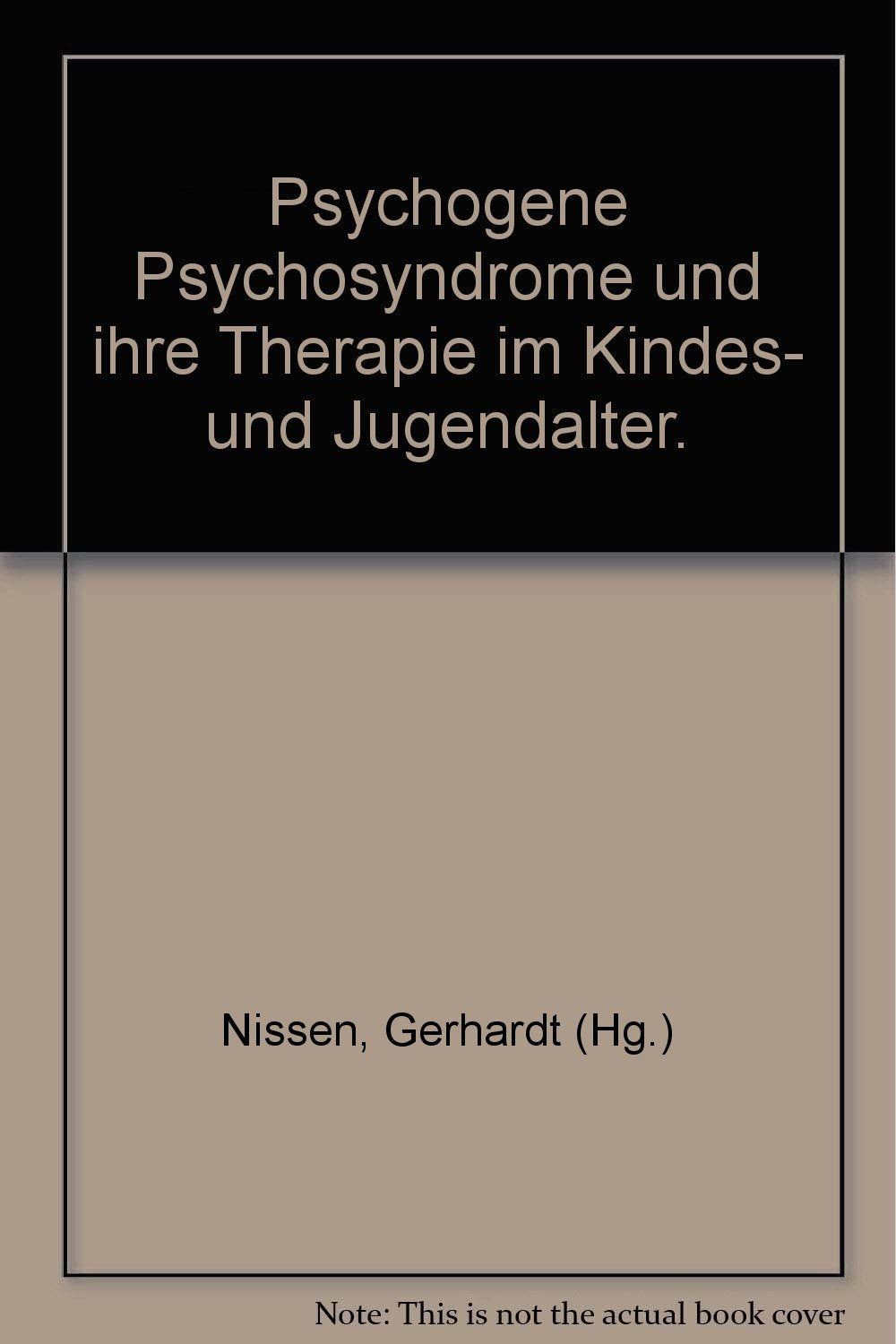 Psychogene Psychosyndrome und ihre Therapie im Kindes- und Jugendalter: Psychiatriehistorische, humangenetische, soziale, zerebralorgan., psycho ... psychopharmakolog., biolog./progn. Aspekte Books