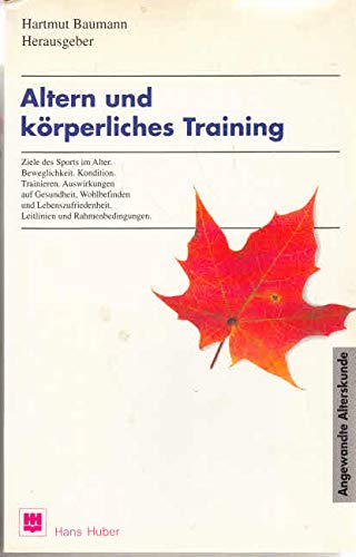 Altern und körperliches Training: Ziele des Sports im Alltag. Beweglichkeit, Kondition, Trainieren. Auswirkungen und Gesundheit. Wohlbefinden und ... Rahmenbedingungen (Angewandte Alterskunde) Politics & History