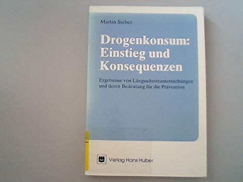 Drogenkonsum: Einstieg und Konsequenzen: Ergebnisse von Längsschnittuntersuchungen und deren Bedeutung für die Prävention General education