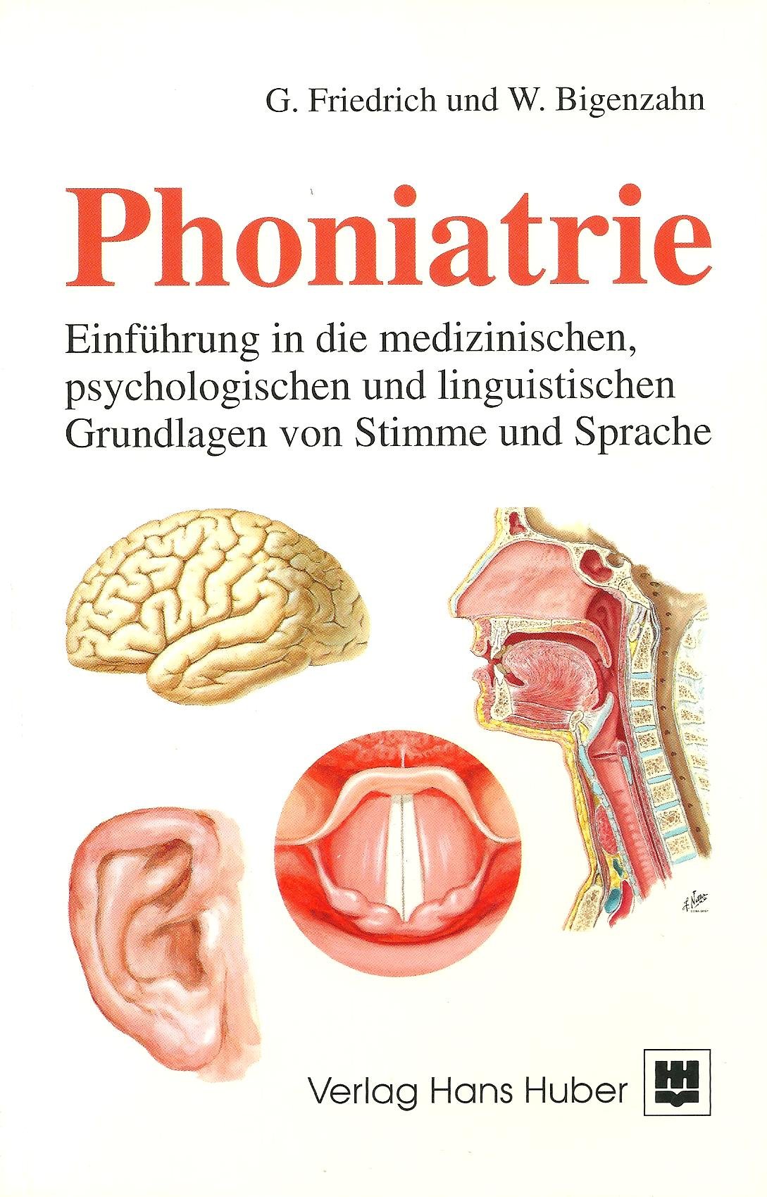 Phoniatrie - Einführung in die medizinischen und psychologischen Grundlagen von Stimme und Sprache: Einführung in die medizinischen, psychologischen und linguistischenGrundlagen von Stimme und Sprache Medicine
