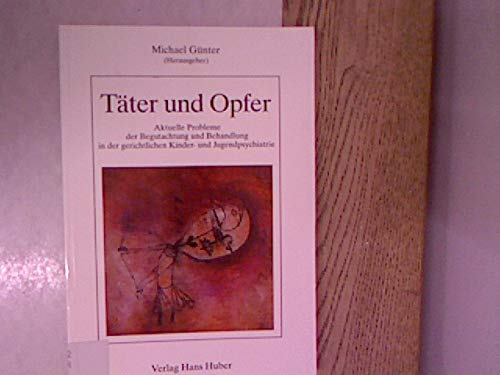 Täter und Opfer: Aktuelle Probleme der Begutachtung und Behandlung in der gerichtlichen Kinder- und Jugendpsychiatrie Medicine